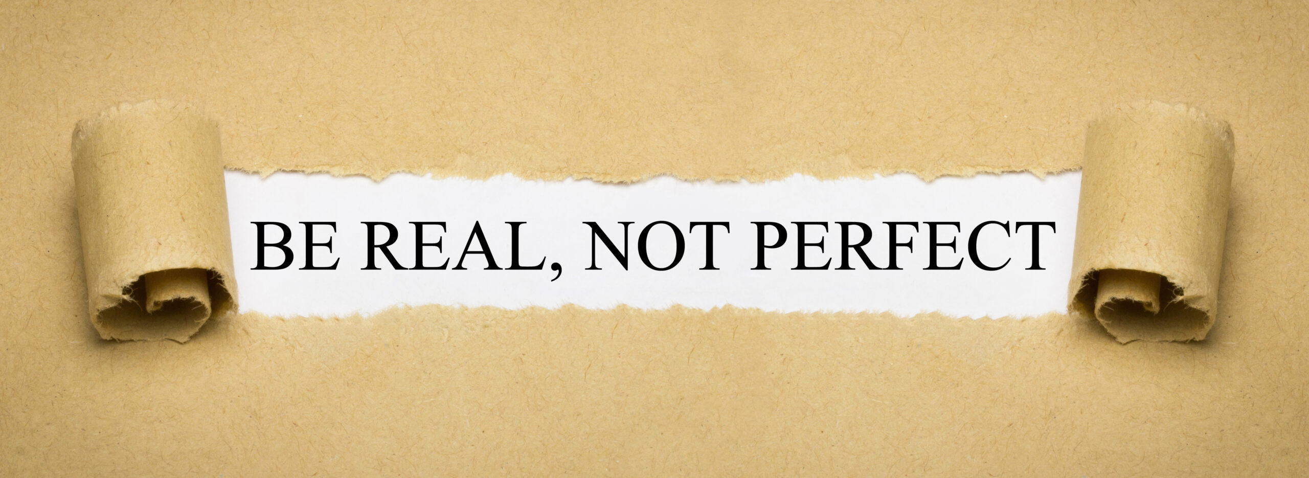Authenticity. Be Real. Not Perfect.